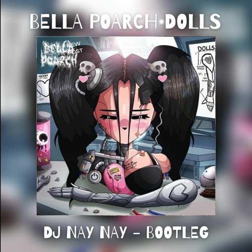 Stream Bella Poarch Dolls (Nay Nay Bootleg) [Free D/L] by Dj NAY NAY
