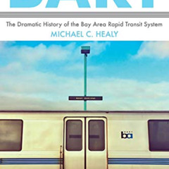 GET EPUB 🖍️ BART: The Dramatic History of the Bay Area Rapid Transit System by  Mich