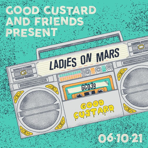 Good Custard Mixtape 039: Ladies On Mars