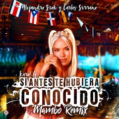 KAROL G - Si Antes Te Hubiera Conocido (Alejandro Seok & Carlos Serrano Mambo Remix)