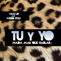 Tu y Yo (Nada Mas Que Hablar) [feat. Wero Fiyu]