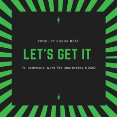 Let's Get It (Ft. Asthmatic, Word The Unorthodox & EMO)