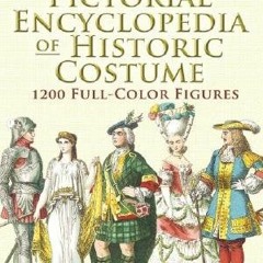 [PDF Download] Pictorial Encyclopedia of Historic Costume: 1200 Full-Color Figures (Dover Fashion an