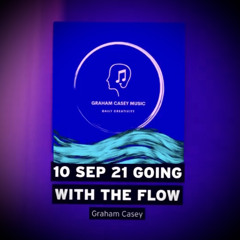 10 Sep 21 Going With The Flow