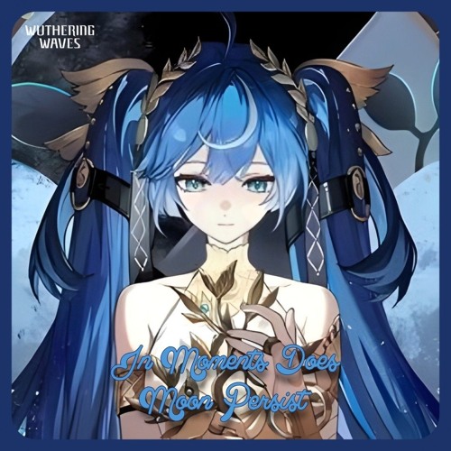 Wuthering Waves 2.6 - In Moments Does Moon Persist | Iuno Theme