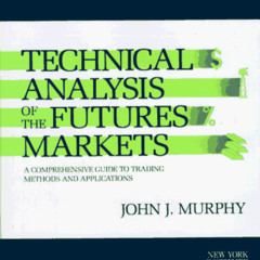 Get KINDLE 💞 Technical Analysis of the Futures Markets: A Comprehensive Guide to Tra