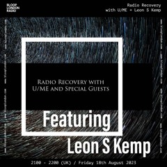 Radio Recovery with U/ME + Leon S Kemp - 18.08.23