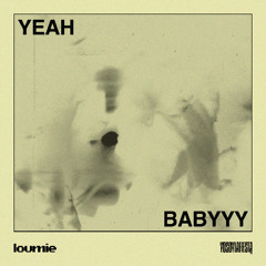 Yeah Babyyy - Loumie