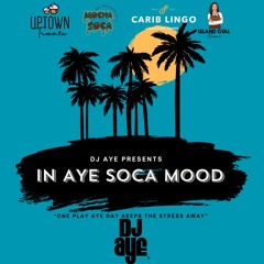 DJ AYE Presents IN AYE SOCA MOOD "2023 Soca"