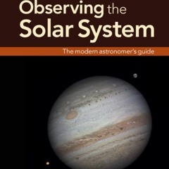 READ [KINDLE PDF EBOOK EPUB] Observing the Solar System: The Modern Astronomer's Guide by  Gerald No