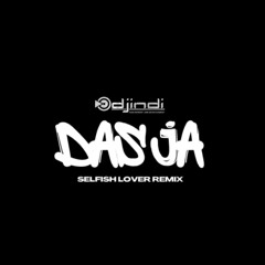 DJ INDI || Das Ja x Selfish Lover Remix