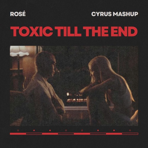 toxic till the end ( CYRUS Mashup ) - ROSÉ // FREE DOWNLOAD