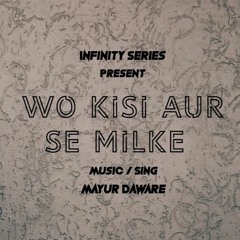 Wo Kisi Aur Se Milke By Mayur Daware