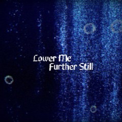 Inquiries At The Last, Lower Me Further Still OST