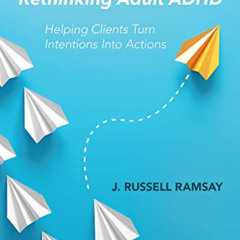 [VIEW] PDF 📝 Rethinking Adult ADHD: Helping Clients Turn Intentions Into Actions by