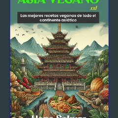 [READ] 🌟 Asia Vegano XXL: Las mejores recetas veganas de todo el continente asiático (Spanish Edit