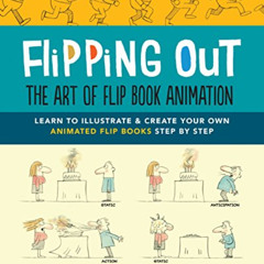 [VIEW] EPUB 💞 Flipping Out: The Art of Flip Book Animation: Learn to illustrate & cr