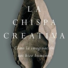 [PDF] Read La chispa creativa: Cómo la imaginación nos hizo humanos (Ariel) (Spanish Edition) by
