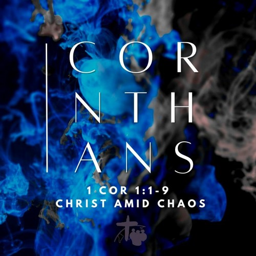 Christ Amid Chaos (1 Cor 1:1-9)