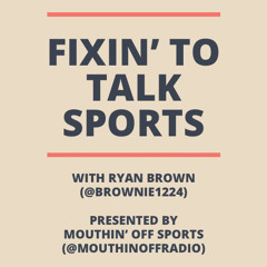 Fixin’ To Talk Sports Episode 48