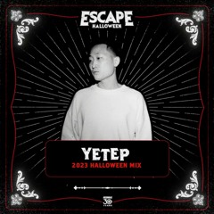 Escape Halloween 2023 Official Mixtape Series: yetep