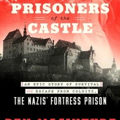 [PDF/ePub] Prisoners of the Castle: An Epic Story of Survival and Escape from Colditz the Nazis' For