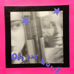 oh, my love