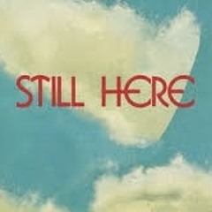 Still here