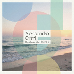 Alessandro Crimi - Mix 05/2015 (Deep House) (RE-UPLOAD)
