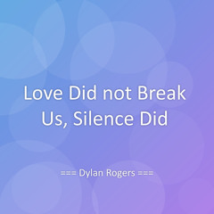 Love Did not Break Us, Silence Did