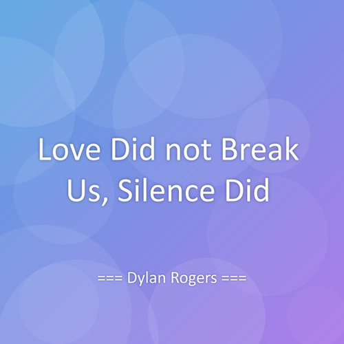 Love Did not Break Us, Silence Did