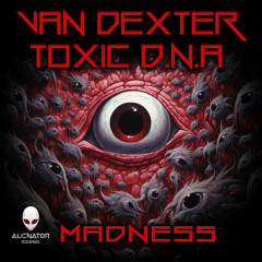 Van Dexter, Toxic D.N.A - Madness (Original Mix)
