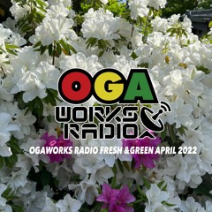 OGAWORKS RADIO FRESH & GREEN APRIL 2022