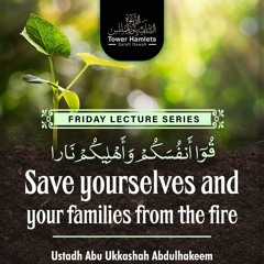 Ustādh Abu Ukkashah Abdulhakeem - Save Yourselves and Your Families from the Fire