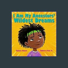 {PDF} ✨ I Am My Ancestors' Wildest Dreams [EBOOK PDF]