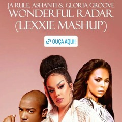 Ja Rule, Ashanti, R. Kelly & Gloria Groove - Wonderful X Radar (Lexxie Mashup)