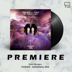 PREMIERE: Dani Borges - Tower (Original Mix) [ACROSS THE TIME RECORDS]
