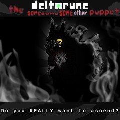 Do you REALLY want to ascend? - [Deltarune; The Same Same Same Other Puppet]