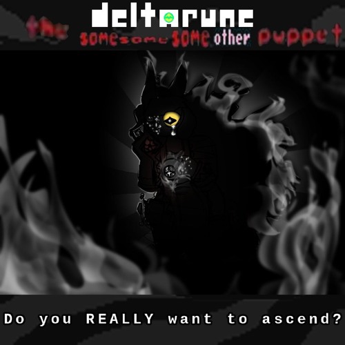 Do you REALLY want to ascend? - [Deltarune; The Same Same Same Other Puppet]