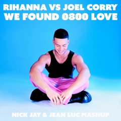 Rihanna Vs Joel Corry - We Found 0800 Love (Nick Jay & Jean Luc Mashup) [FREE DL]
