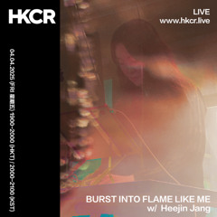BURST INTO FLAME LIKE ME  w/ Heejin Jang - 04/04/2025