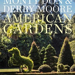 [VIEW] [EBOOK EPUB KINDLE PDF] American Gardens by  Monty Don &  Derry Moore 🖍️