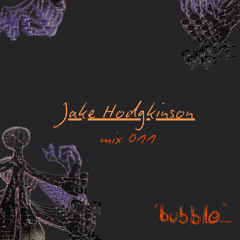 bubble.ldn mix 011 - Jake Hodgkinson (bubble.ldn resident)
