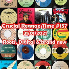 Crucial Reggae Time #157  Roots, Digital & Brand New 31012021