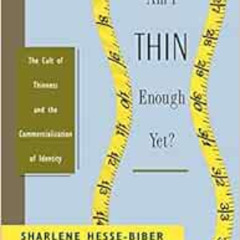 ACCESS KINDLE 🖋️ Am I Thin Enough Yet?: The Cult of Thinness and the Commercializati