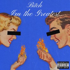Bitch I'm The Greatest