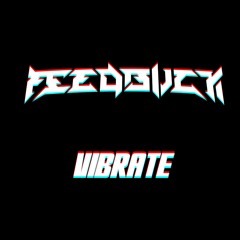 FEEDBVCK - Vibrate [FREE DL]