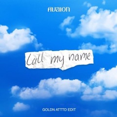 AVAION - Call My Name (GOLDN ATTTD DEEP BREAK HOUSE EDIT)