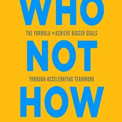 ✔free❤[pdf] Who Not How: The Formula to Achieve Bigger Goals Through Accelerating Teamwork