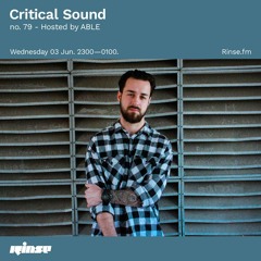Critical Sound no. 79 hosted by ABLE | Rinse FM | 03.06.2020